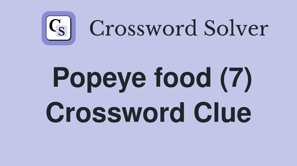 Popeye food (7) Crossword Clue Answers Crossword Solver